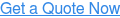 Get a Quote Now
