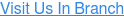 Visit Us In Branch